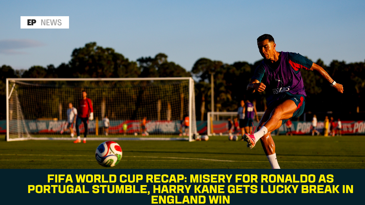 FIFA World Cup Recap: Misery for Ronaldo as Portugal Stumble, Harry Kane Gets Lucky Break in England Win