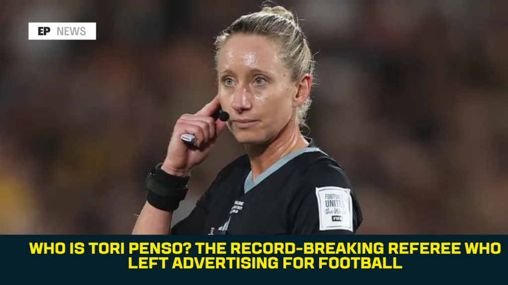 Who Is Tori Penso? The Record-Breaking Referee Who Left Advertising for Football
