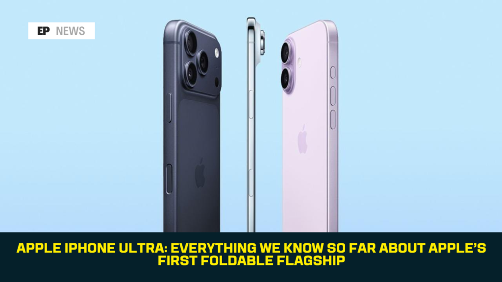 Apple iPhone Ultra: Everything We Know So Far About Apple’s First Foldable Flagship