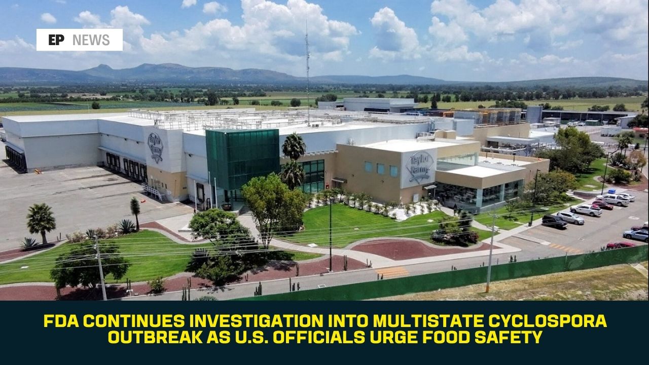FDA Continues Investigation Into Multistate Cyclospora Outbreak as U.S. Officials Urge Food Safety