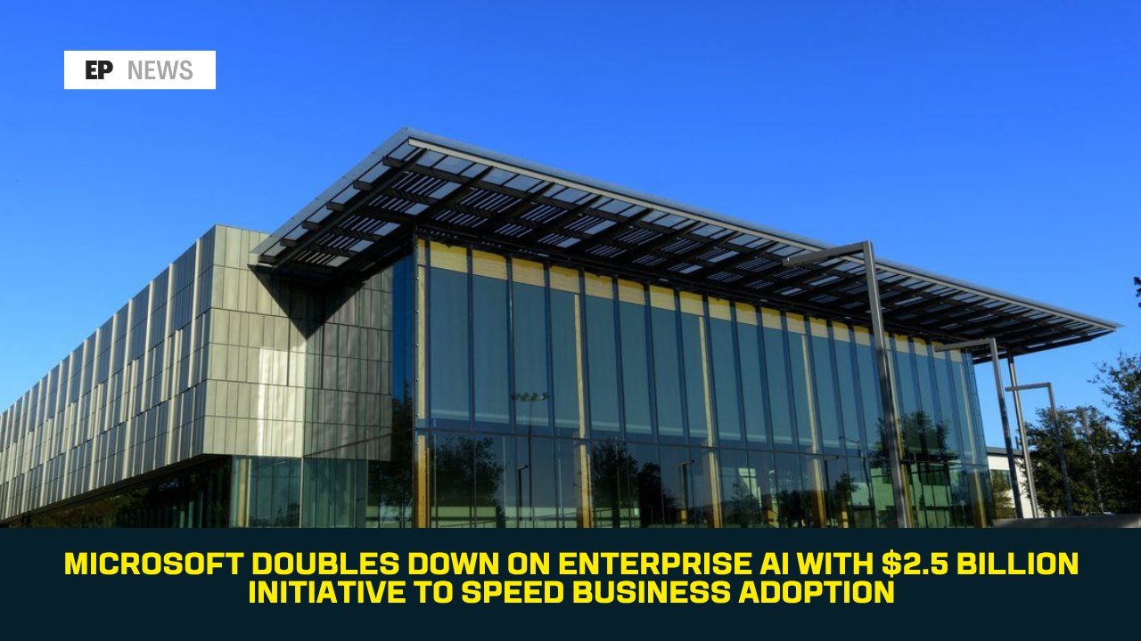 Microsoft Doubles Down on Enterprise AI With $2.5 Billion Initiative to Speed Business Adoption