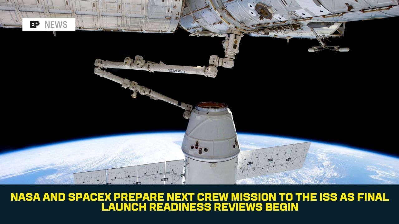 NASA and SpaceX Prepare Next Crew Mission to the ISS as Final Launch Readiness Reviews Begin