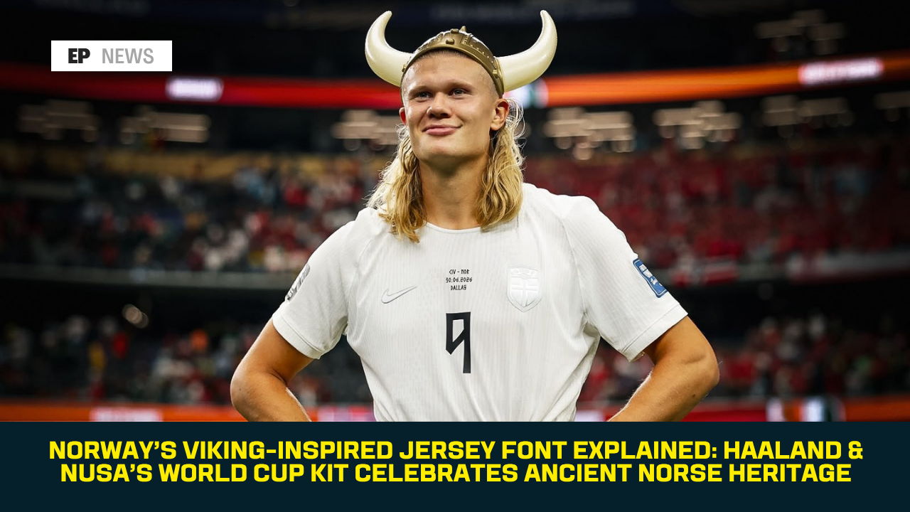 Norway’s Viking-Inspired Jersey Font Explained: Haaland & Nusa’s World Cup Kit Celebrates Ancient Norse Heritage