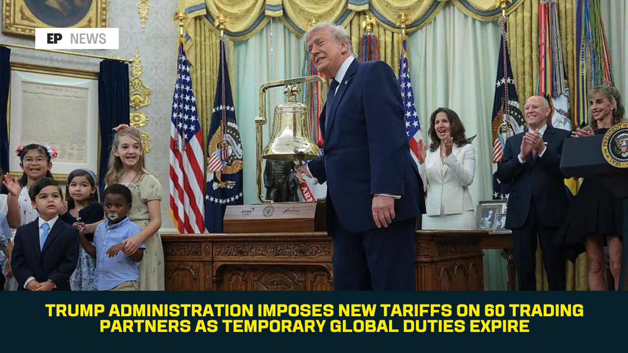 Trump Administration Imposes New Tariffs on 60 Trading Partners as Temporary Global Duties Expire