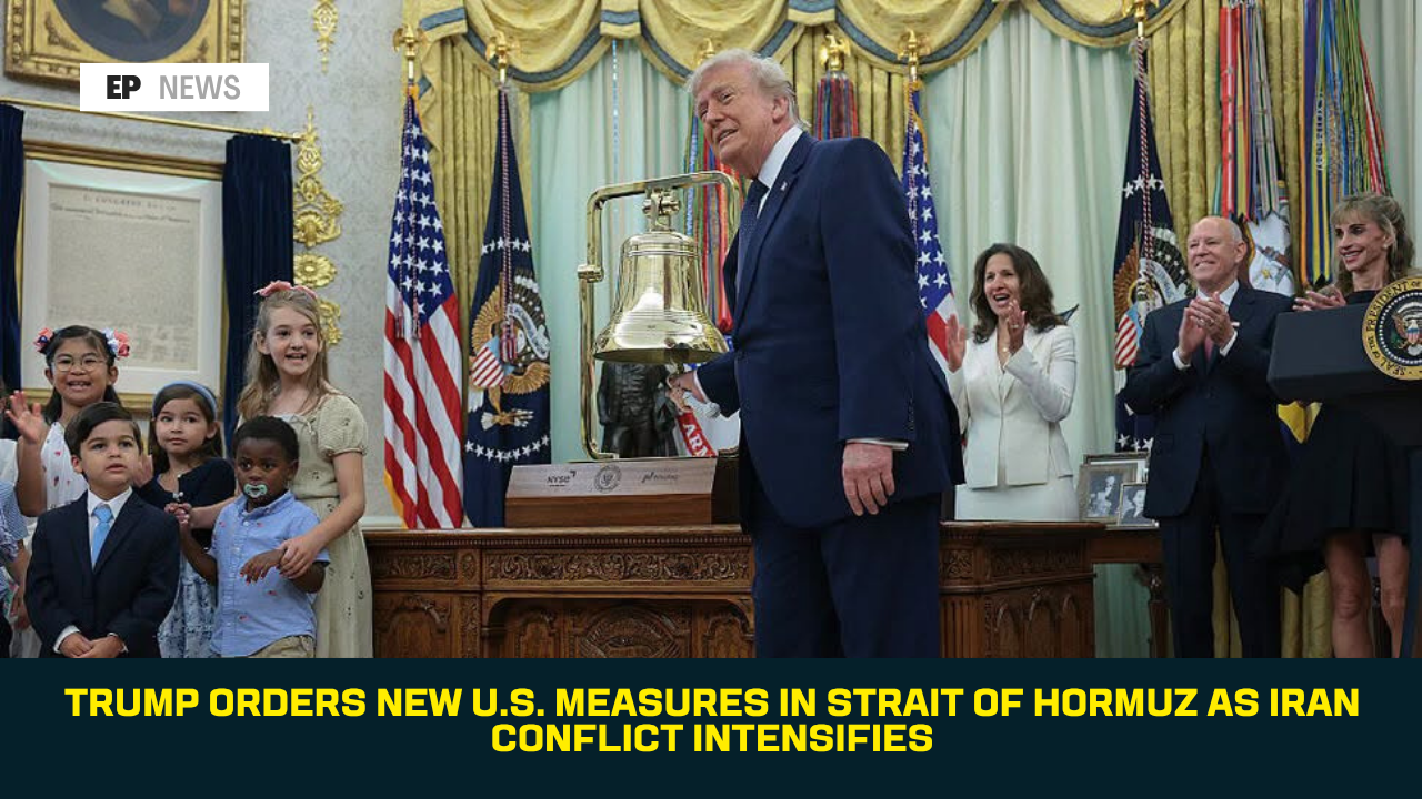 Trump Orders New U.S. Measures in Strait of Hormuz as Iran Conflict Intensifies