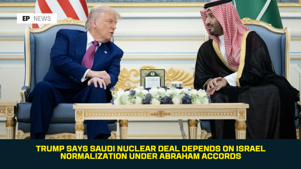 Trump Says Saudi Nuclear Deal Depends on Israel Normalization Under Abraham Accords