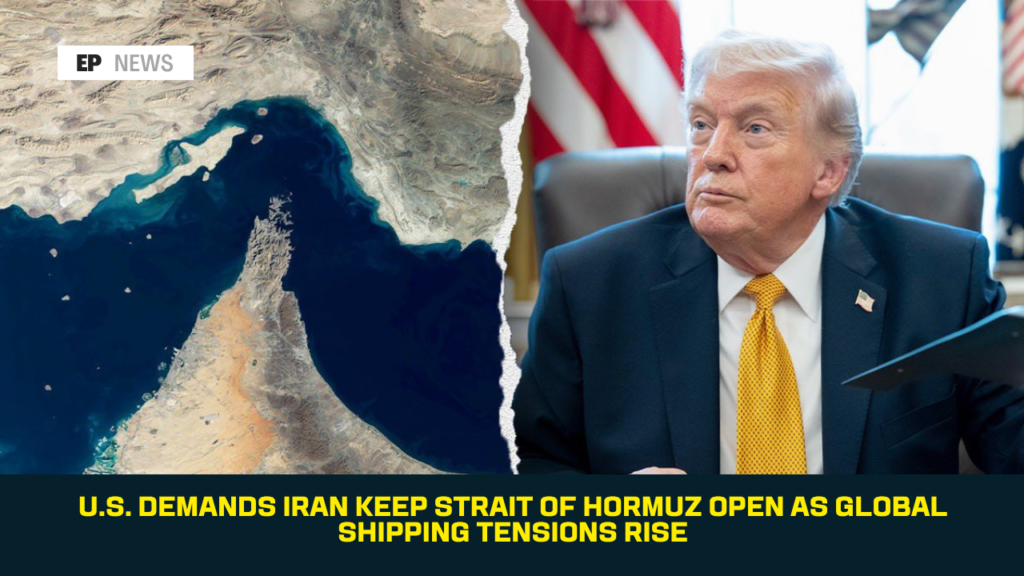 U.S. Demands Iran Keep Strait of Hormuz Open as Global Shipping Tensions Rise