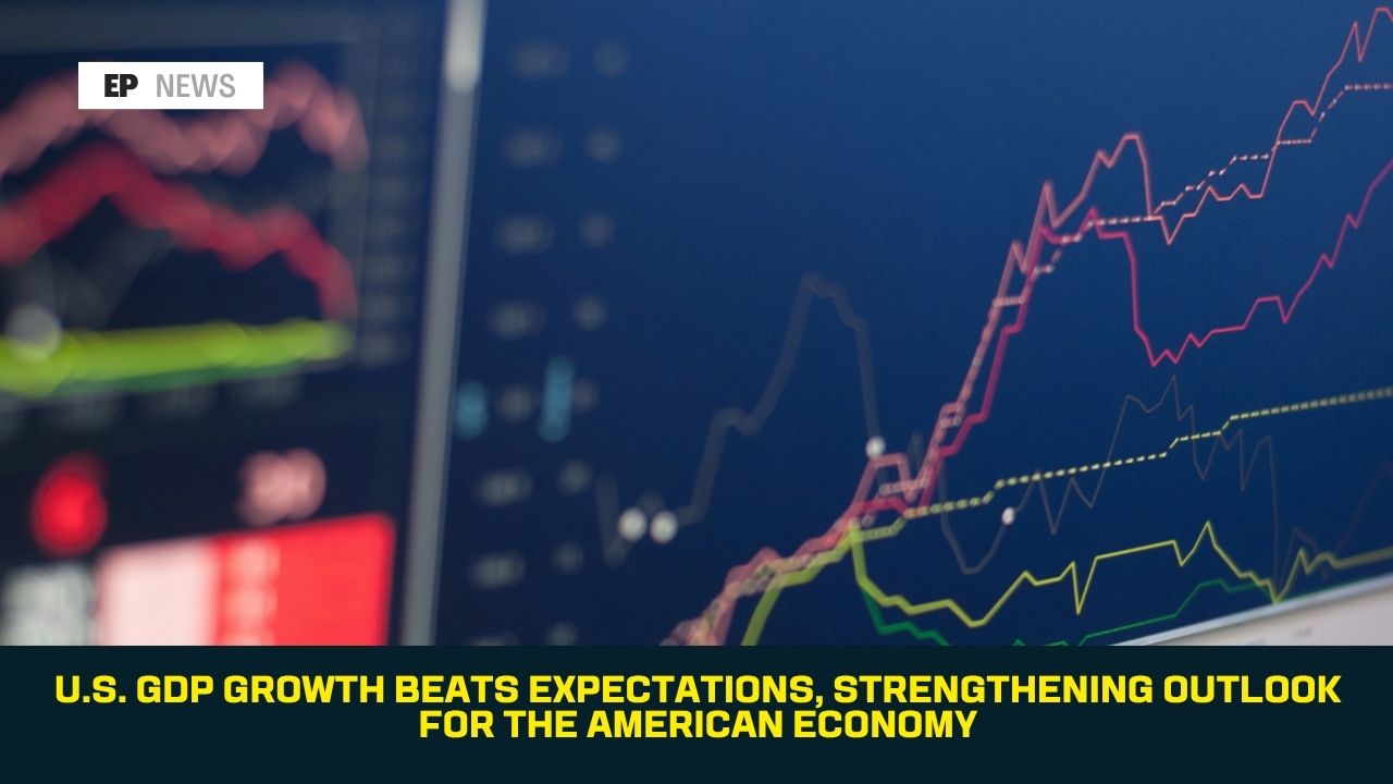 U.S. GDP Growth Beats Expectations, Strengthening Outlook for the American Economy