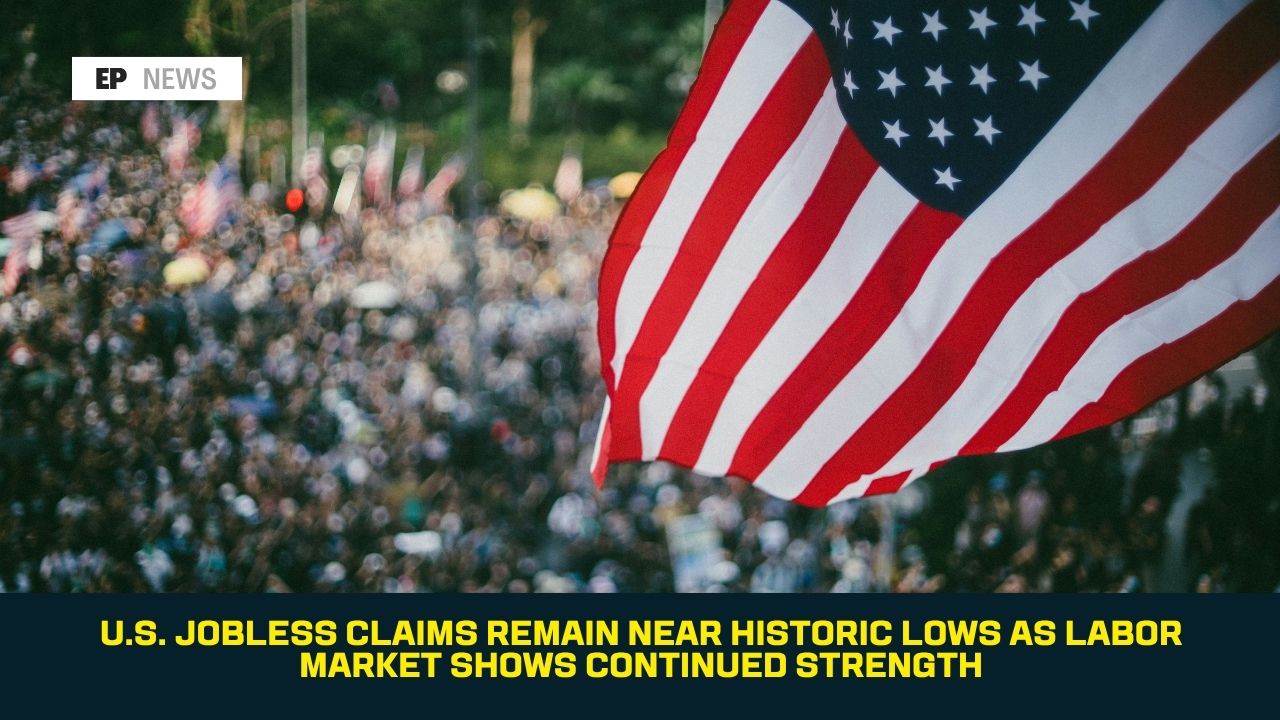 U.S. Jobless Claims Remain Near Historic Lows as Labor Market Shows Continued Strength