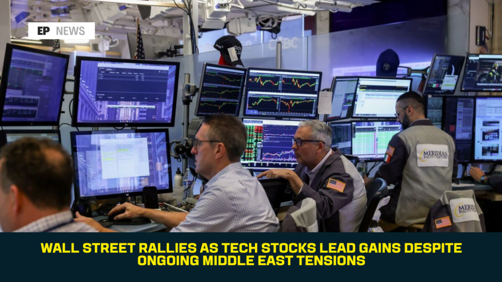 Wall Street Rallies as Tech Stocks Lead Gains Despite Ongoing Middle East Tensions