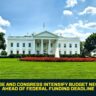 White House and Congress Intensify Budget Negotiations Ahead of Federal Funding Deadline