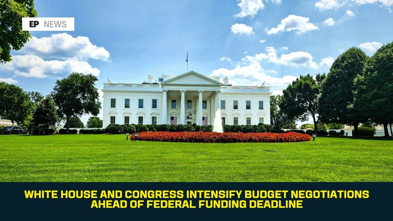 White House and Congress Intensify Budget Negotiations Ahead of Federal Funding Deadline