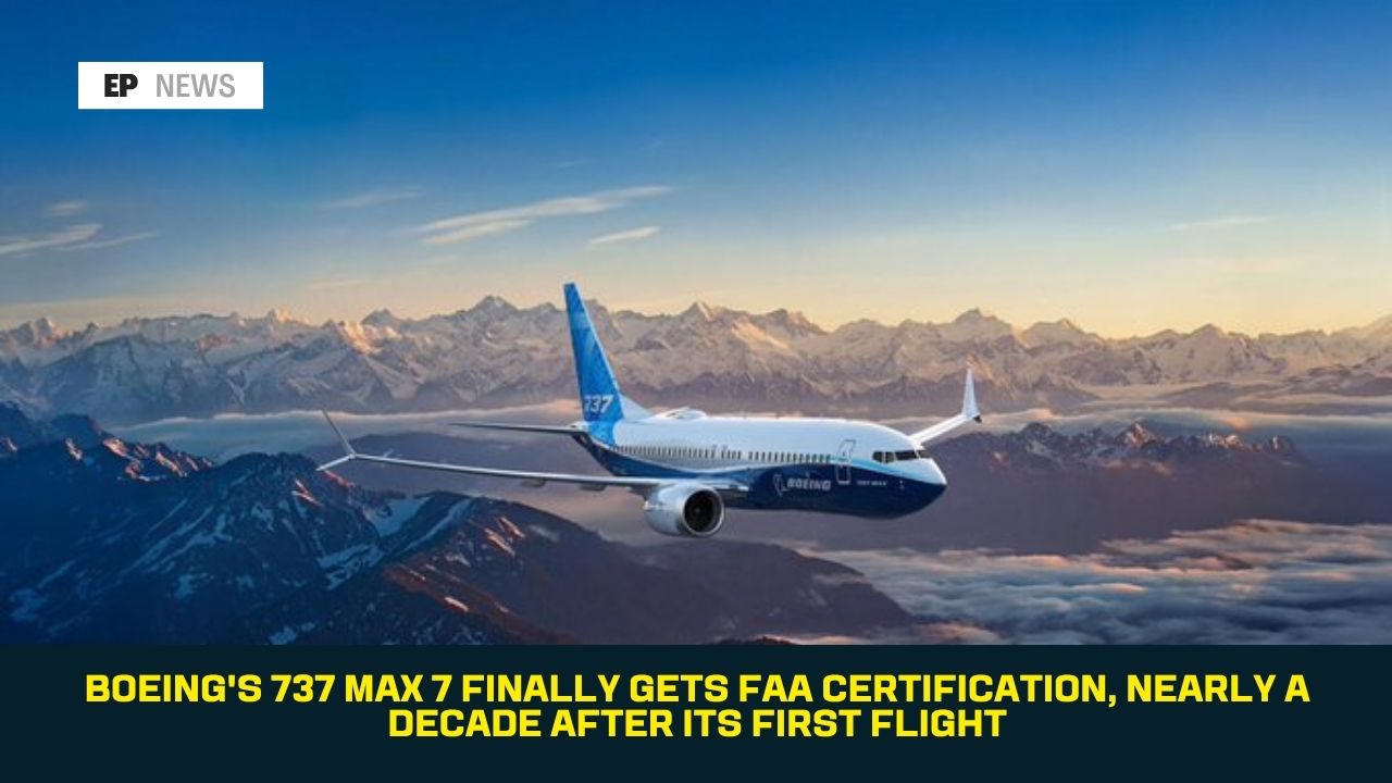 Boeing's 737 MAX 7 Finally Gets FAA Certification, Nearly a Decade After Its First Flight