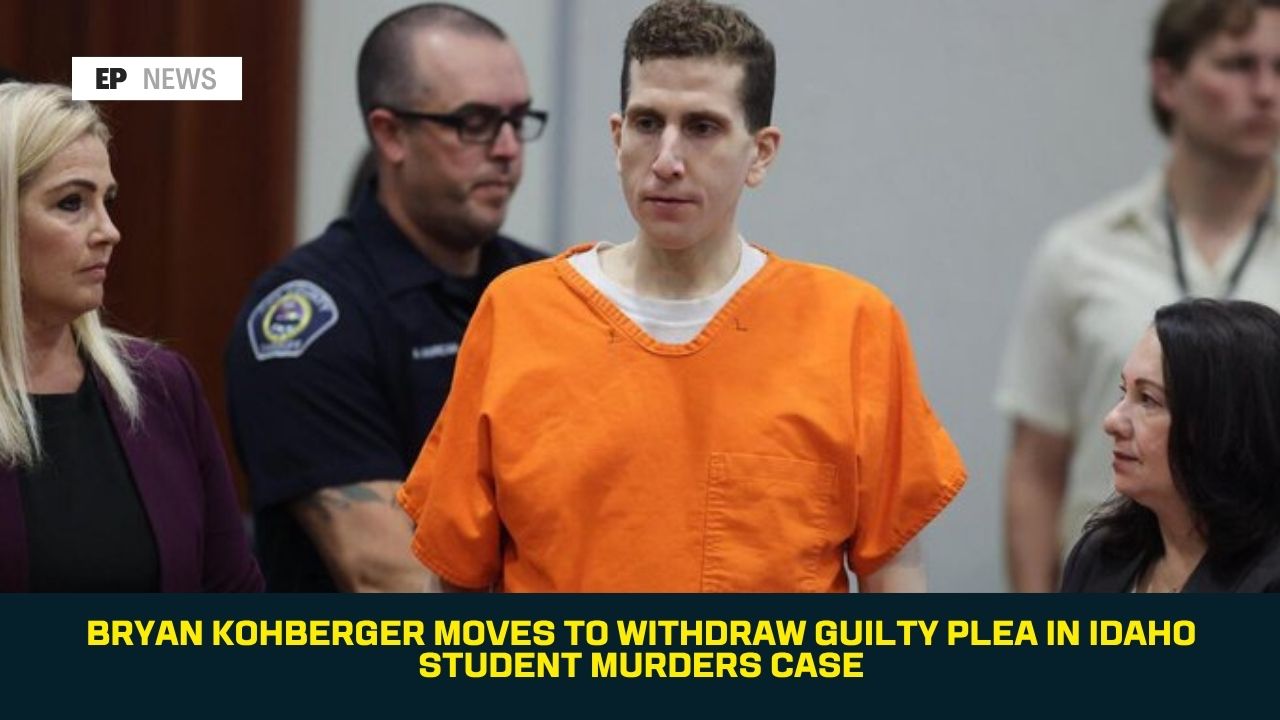 Bryan Kohberger Moves to Withdraw Guilty Plea in Idaho Student Murders Case
