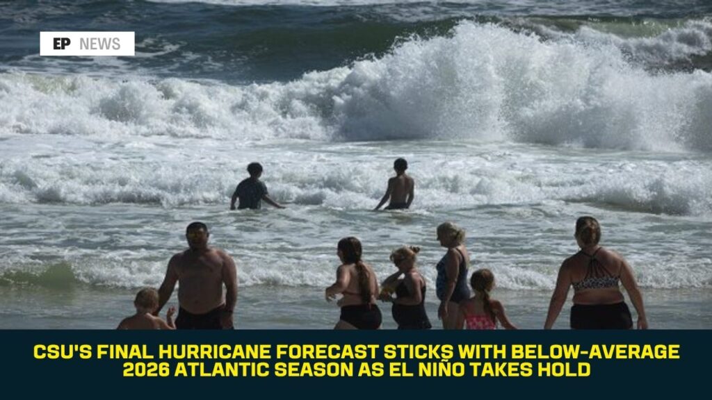 CSU’s Final Hurricane Forecast Sticks With Below-Average 2026 Atlantic Season as El Niño Takes Hold