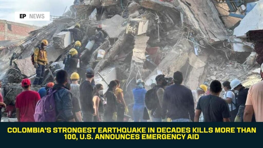 Colombia’s Strongest Earthquake in Decades Kills More Than 100, U.S. Announces Emergency Aid