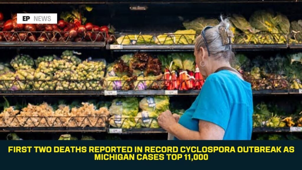 First Two Deaths Reported in Record Cyclospora Outbreak as Michigan Cases Top 11,000