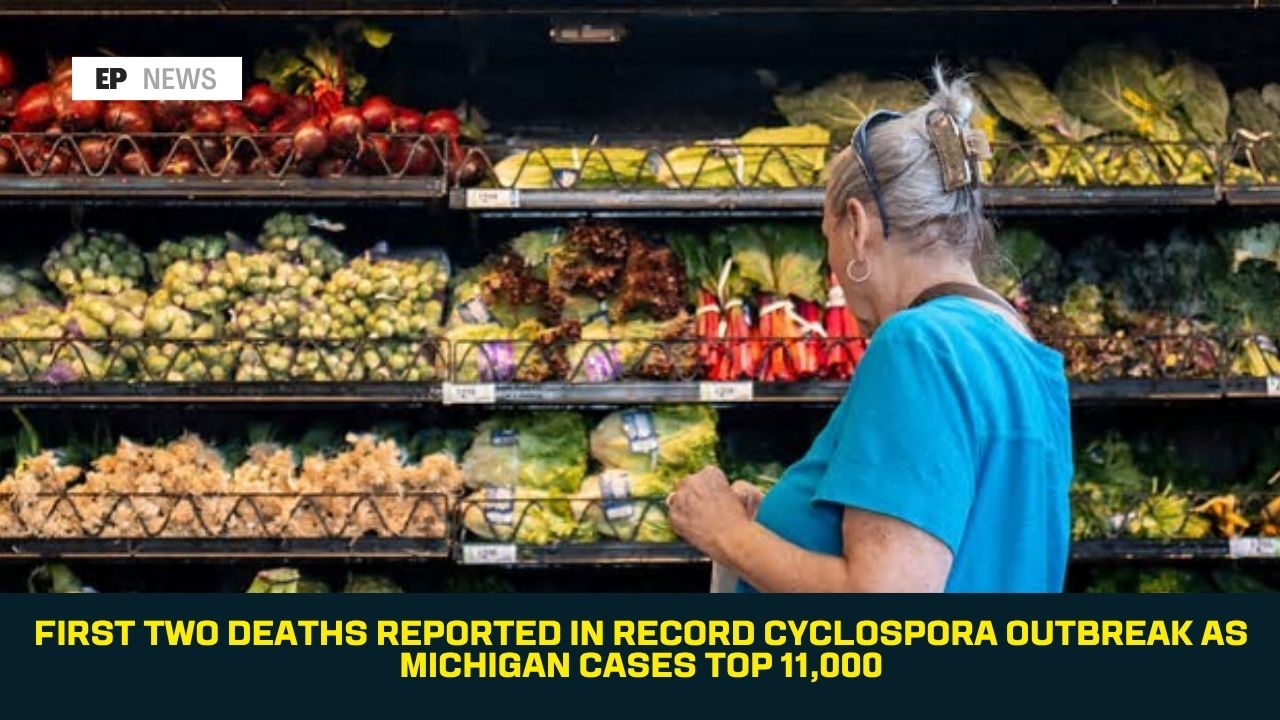 First Two Deaths Reported in Record Cyclospora Outbreak as Michigan Cases Top 11,000
