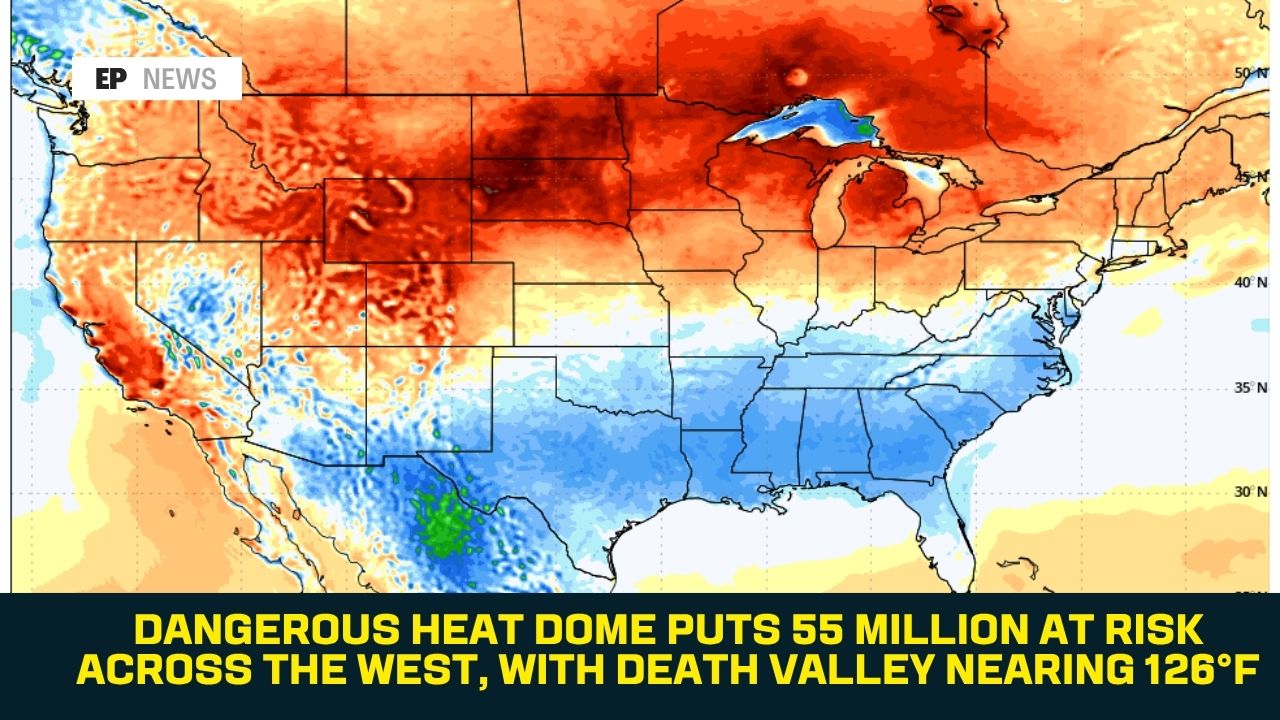 Dangerous Heat Dome Puts 55 Million at Risk Across the West, With Death Valley Nearing 126°F