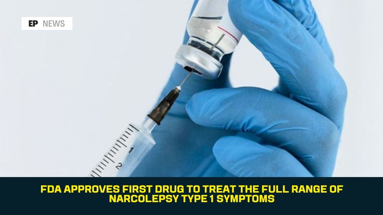 FDA Approves First Drug to Treat the Full Range of Narcolepsy Type 1 Symptoms