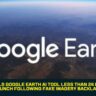 Google Pulls Google Earth AI Tool Less Than 24 Hours After Launch Following Fake Imagery Backlash