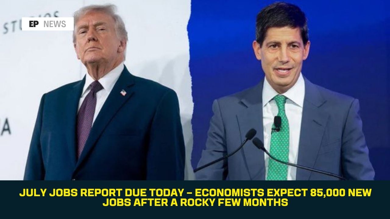 July Jobs Report Due Today — Economists Expect 85,000 New Jobs After a Rocky Few Months