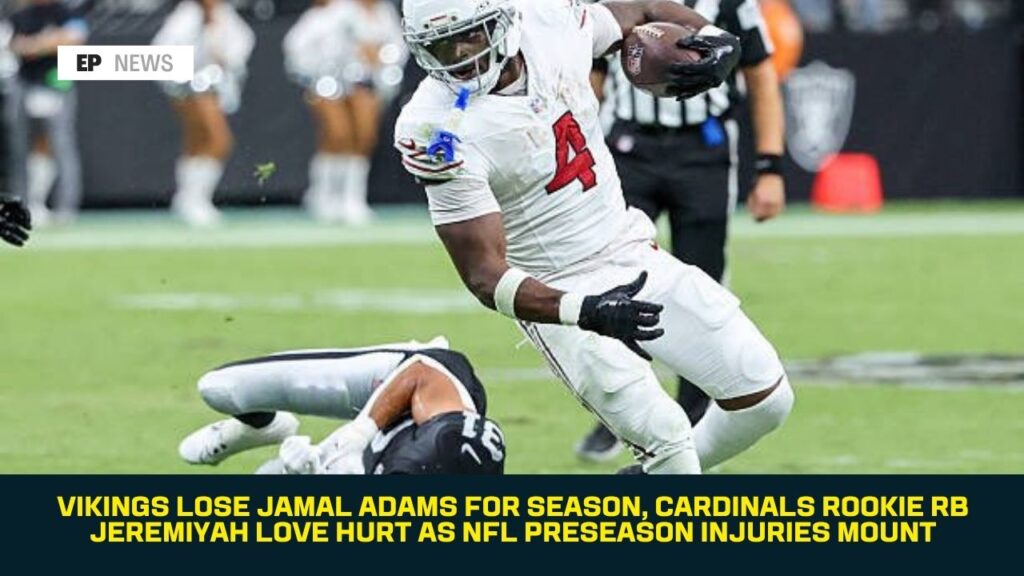 Vikings Lose Jamal Adams for Season, Cardinals Rookie RB Jeremiyah Love Hurt as NFL Preseason Injuries Mount