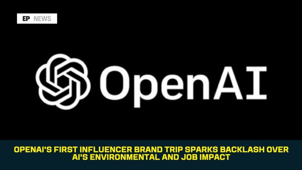 OpenAI’s First Influencer Brand Trip Sparks Backlash Over AI’s Environmental and Job Impact