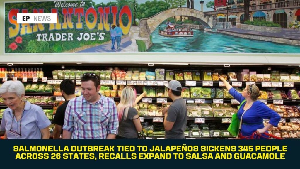 Salmonella Outbreak Tied to Jalapeños Sickens 345 People Across 26 States, Recalls Expand to Salsa and Guacamole