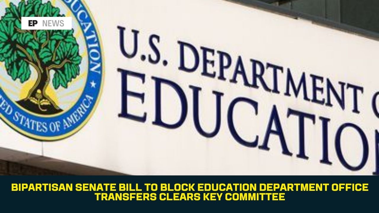 Bipartisan Senate Bill to Block Education Department Office Transfers Clears Key Committee