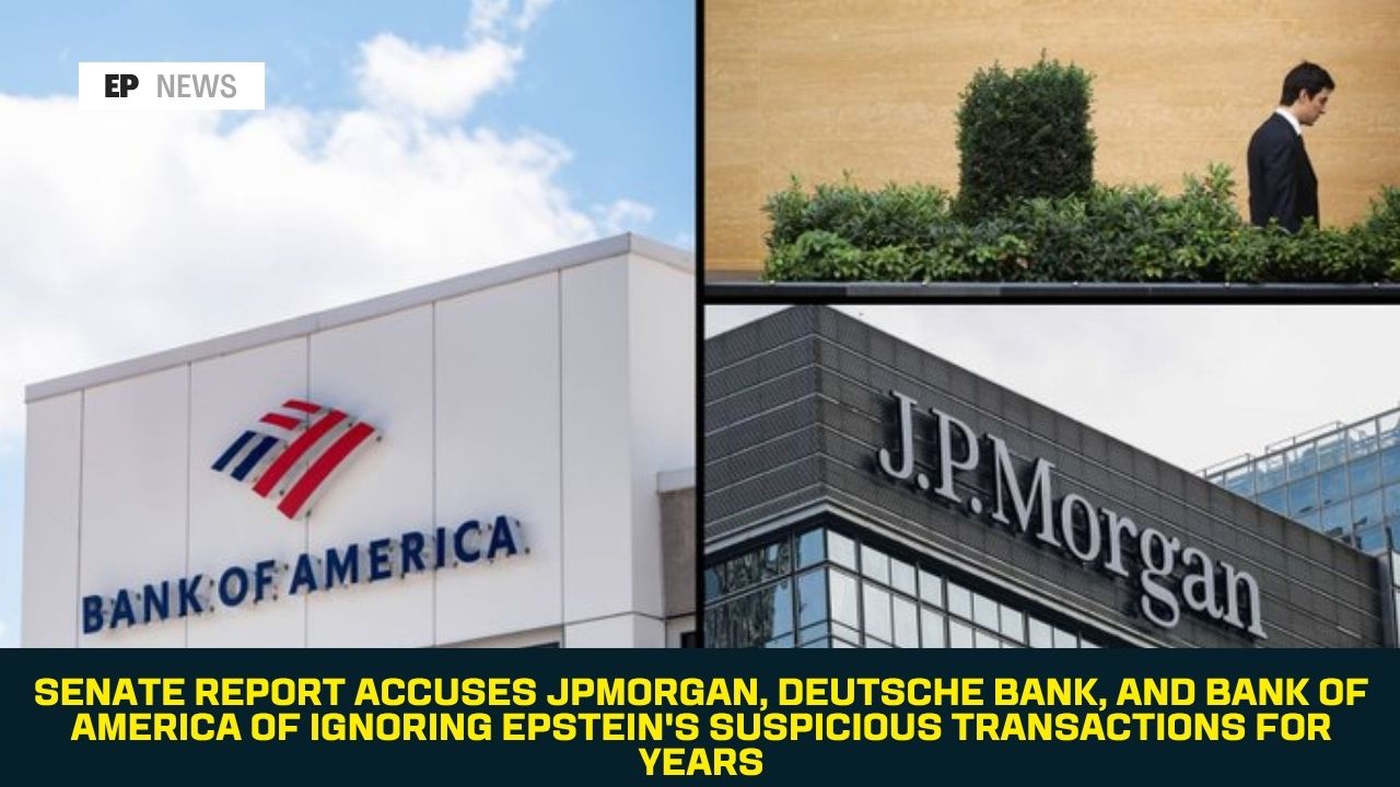 Senate Report Accuses JPMorgan, Deutsche Bank, and Bank of America of Ignoring Epstein's Suspicious Transactions for Years