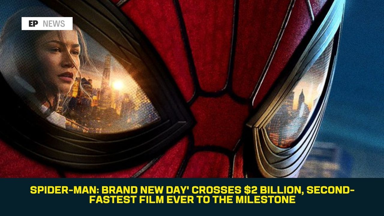 Spider-Man: Brand New Day' Crosses $2 Billion, Second-Fastest Film Ever to the Milestone