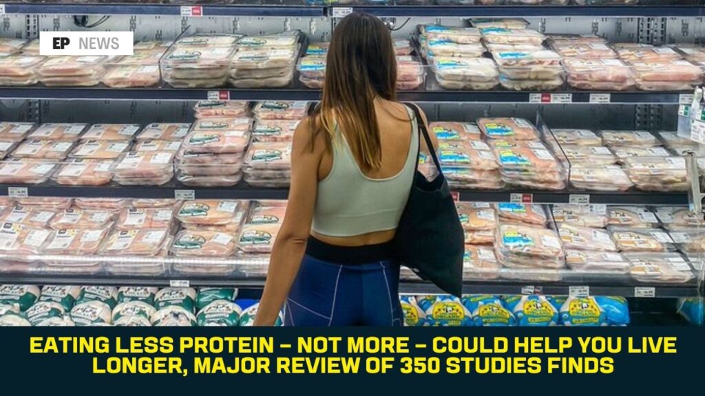 Eating Less Protein — Not More — Could Help You Live Longer, Major Review of 350 Studies Finds