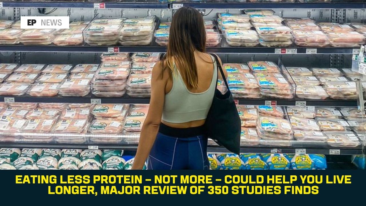 Eating Less Protein — Not More — Could Help You Live Longer, Major Review of 350 Studies Finds