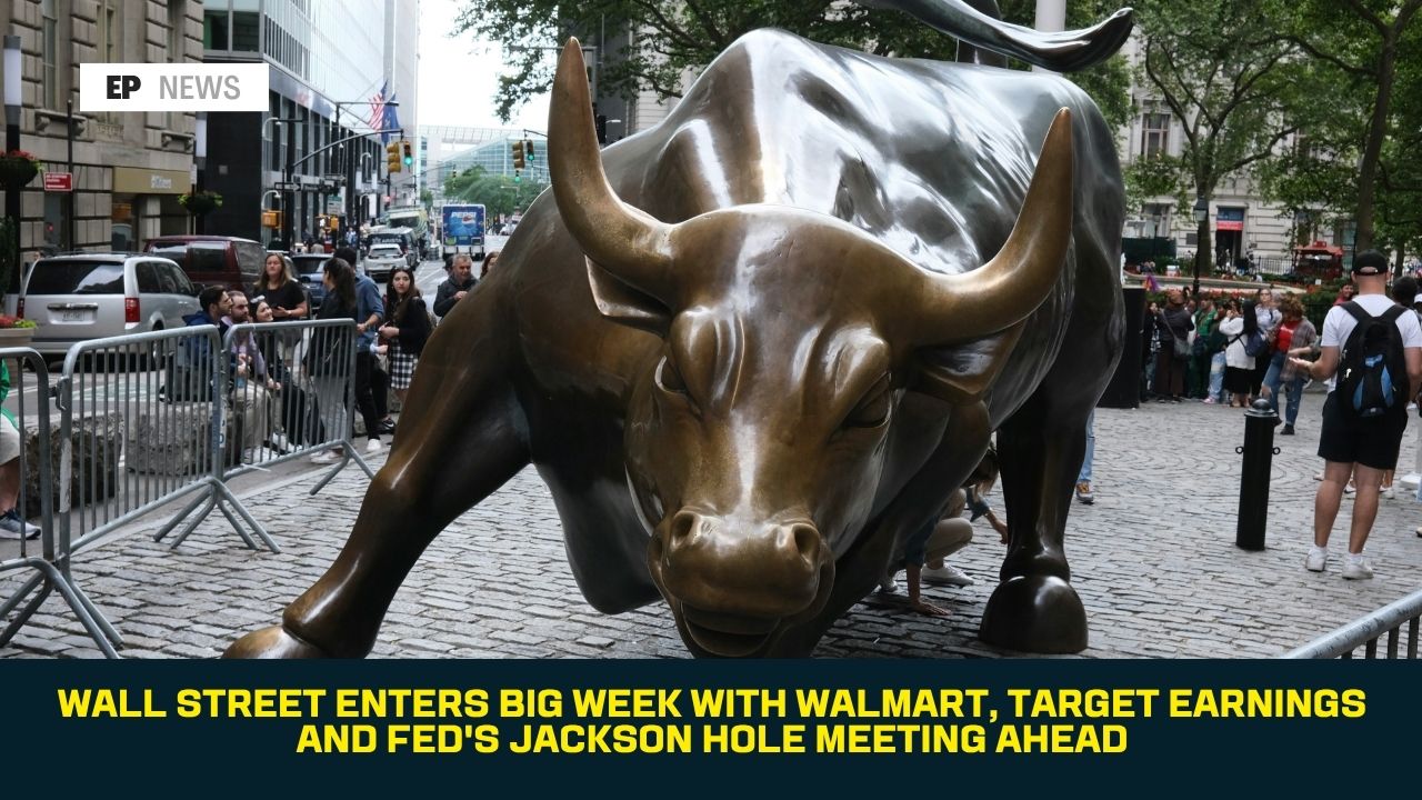 Wall Street Enters Big Week With Walmart, Target Earnings and Fed's Jackson Hole Meeting Ahead