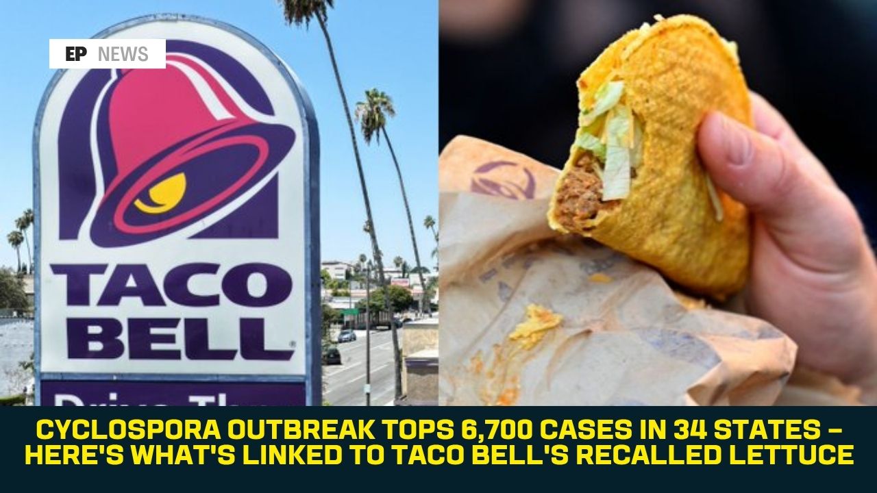 Cyclospora Outbreak Tops 6,700 Cases in 34 States — Here's What's Linked to Taco Bell's Recalled Lettuce