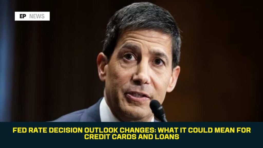 Fed Rate Decision Outlook Changes: What It Could Mean for Credit Cards and Loans