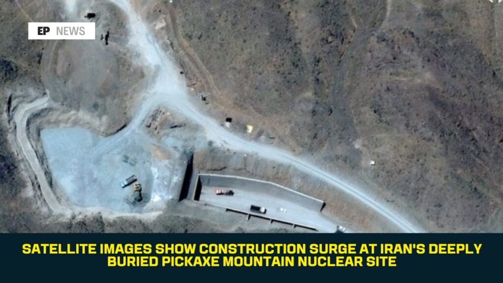 Satellite Images Show Construction Surge at Iran’s Deeply Buried Pickaxe Mountain Nuclear Site