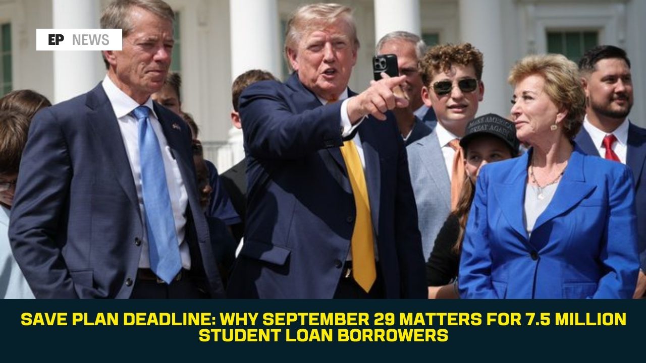SAVE Plan Deadline: Why September 29 Matters for 7.5 Million Student Loan Borrowers