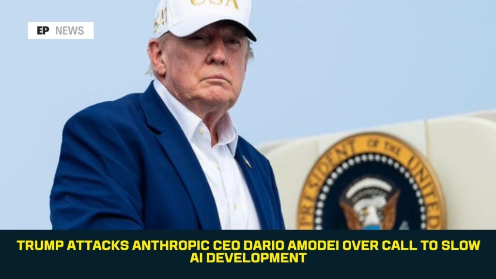 Trump Attacks Anthropic CEO Dario Amodei Over Call to Slow AI Development