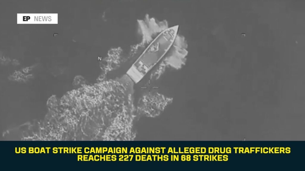 US Boat Strike Campaign Against Alleged Drug Traffickers Reaches 227 Deaths in 68 Strikes