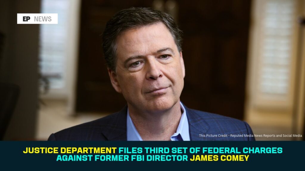 Justice Department Files Third Set of Federal Charges Against Former FBI Director James Comey