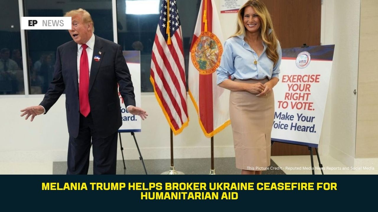 Melania Trump Helps Broker Ukraine Ceasefire for Humanitarian Aid