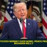 Trump Criticizes Norway Over Nobel Peace Prize Snub at Michigan Rally