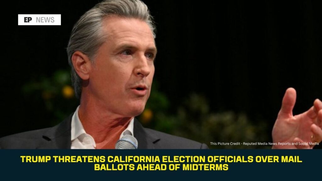 Trump Threatens California Election Officials Over Mail Ballots Ahead of Midterms