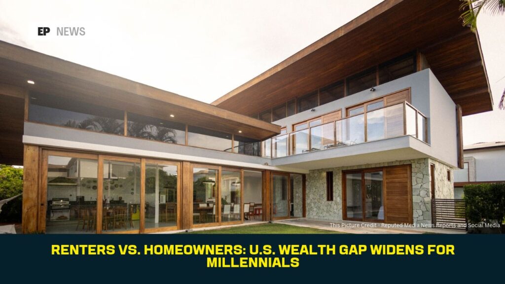 Renters vs. Homeowners: U.S. Wealth Gap Widens for Millennials